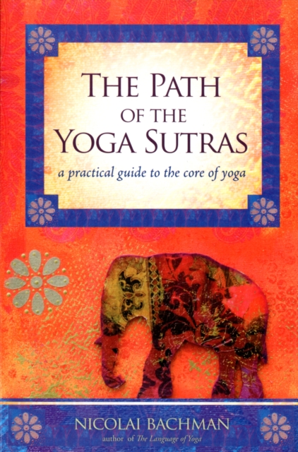 Path of the Yoga Sutras : A Practical Guide to the Core of Yoga, Paperback / softback Book
