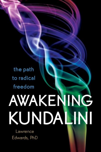 Awakening Kundalini : The Path to Radical Freedom, Paperback / softback Book