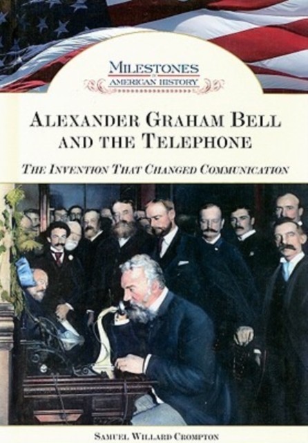 Alexander Graham Bell and the Telephone : The Invention That Changed Communication, Hardback Book