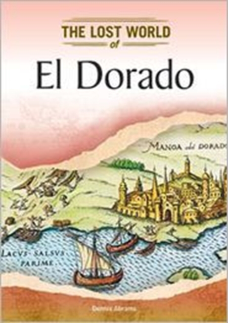 El Dorado (Lost Worlds and Mysterious Civilizations), Hardback Book
