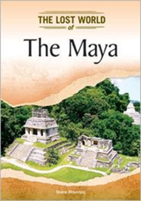 The Maya (Lost Worlds and Mysterious Civilizations), Hardback Book