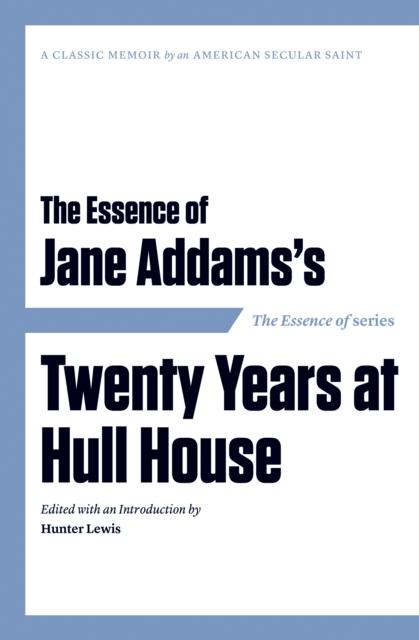 The Essence of . . . Jane Addams's Twenty Years at Hull House, EPUB eBook