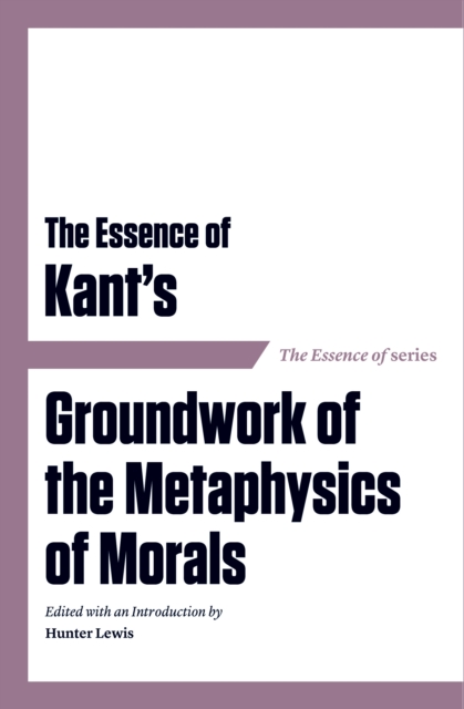 Essence of Kant's Groundwork of the Metaphysics of Morals, EPUB eBook