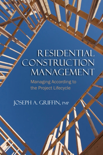 Residential Construction Management : Managing According to the Project Lifecycle, Paperback / softback Book