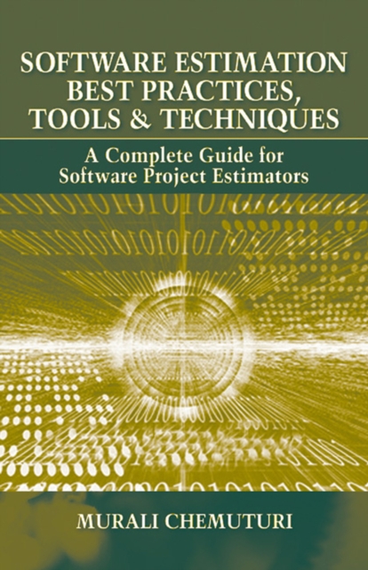Software Estimation Best Practices, Tools, & Techniques : A Complete Guide for Software Project Estimators, Hardback Book