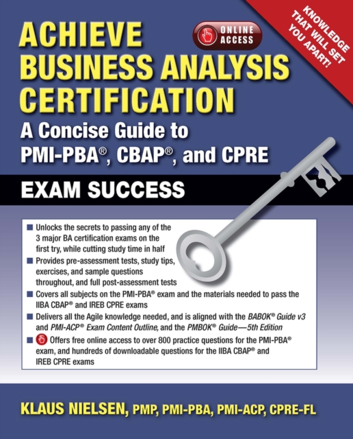 Achieve Business Analysis Certification : The Complete Guide to Pmi-Pba[Unk], Cbap[Registered] and CPRE[Registered, Paperback / softback Book