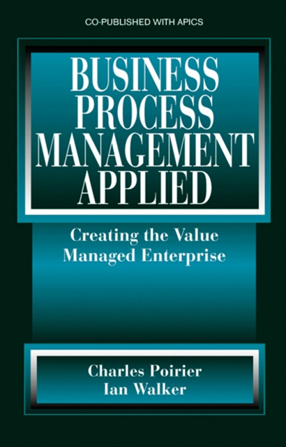 Business Process Management Applied : Creating the Value Managed Enterprise, PDF eBook