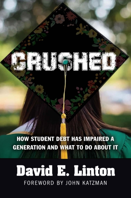 Crushed : How Student Debt Has Impaired a Generation and What to Do About It, EPUB eBook