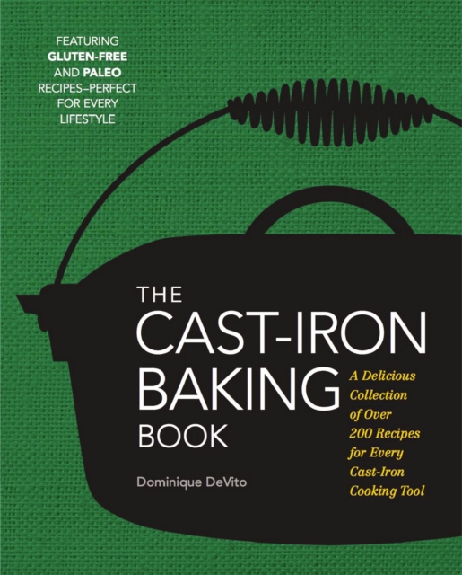 The Cast Iron Baking Book : More Than 175 Delicious Recipes for Your Cast-Iron Collection, Hardback Book
