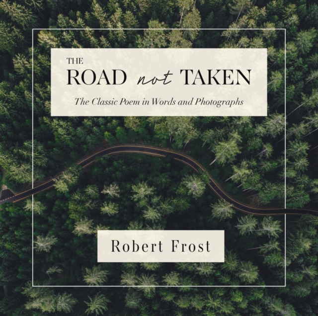 The Road Not Taken : The Classic Poem in Words and Photographs, Hardback Book