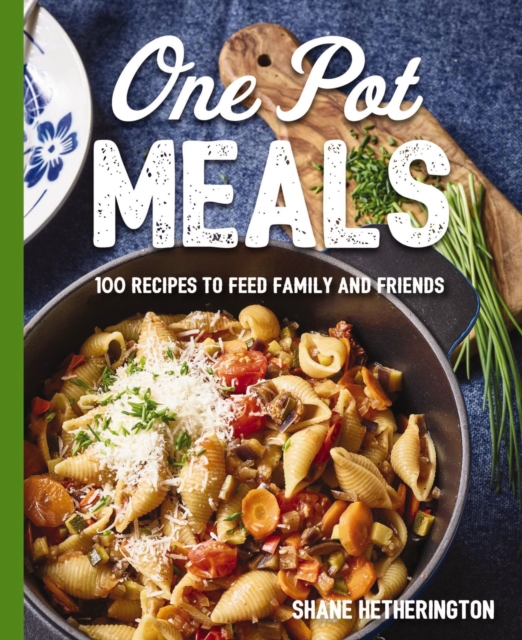 One Pot Meals : Over 100 Recipes to Feed Family and Friends, Hardback Book