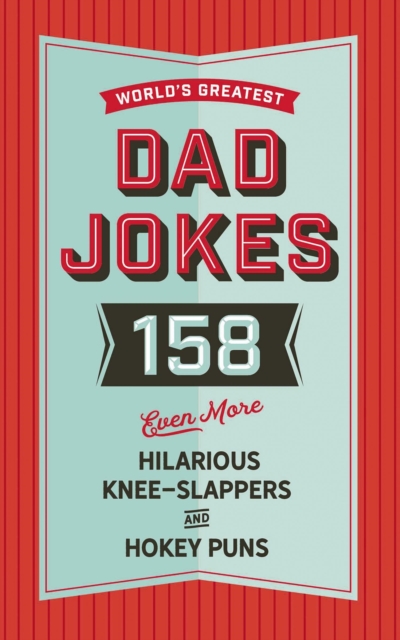 The World's Greatest Dad Jokes (Volume 3) : 158 Even More Hilarious Knee-Slappers and Hokey Puns, Hardback Book