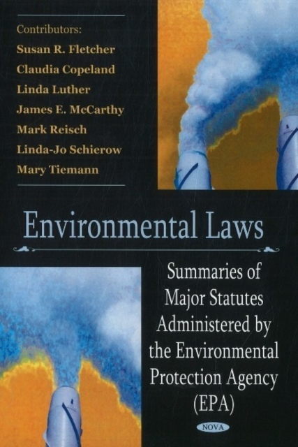 Environmental Laws : Summaries of Major Statutes Administered by the Environmental Protection Agency (EPA), Hardback Book