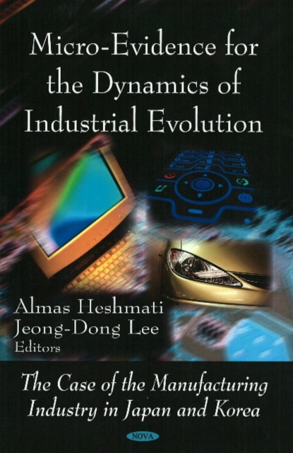 Micro-Evidence for the Dynamics of Industrial Evolution : The Case of the Manufacturing Industry in Japan & Korea, Hardback Book