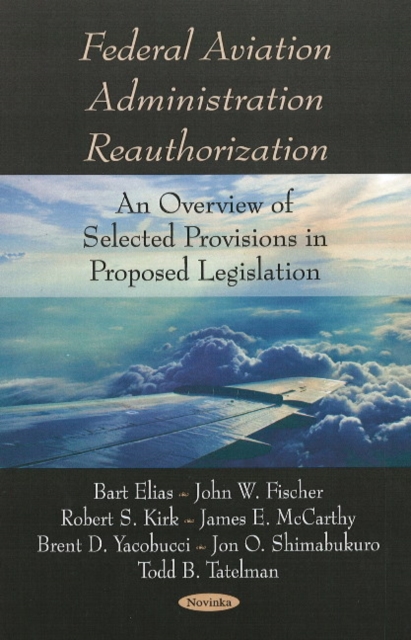 Federal Aviation Administration Reauthorization : An Overview of Selected Provisions in Proposed Legislation, Paperback / softback Book