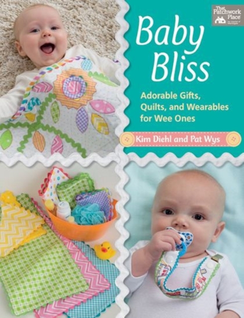 Baby Bliss : Adorable Gifts, Quilts, and Wearables for Wee Ones, Paperback / softback Book