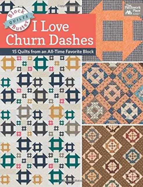 Block-Buster Quilts - I Love Churn Dashes : 15 Quilts from an All-Time Favorite Block, Paperback / softback Book
