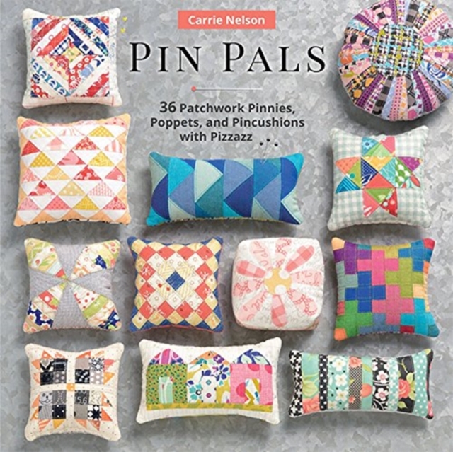 Pin Pals : 40 Patchwork Pinnies, Poppets, and Pincushions with Pizzazz, Paperback / softback Book