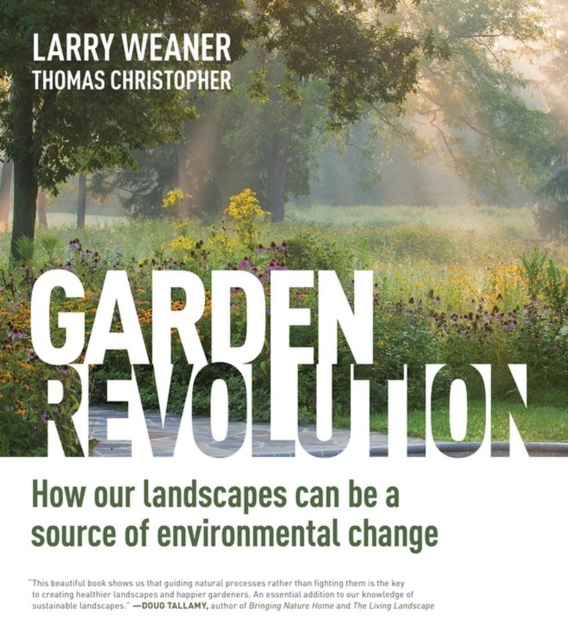 Garden Revolution : How Our Landscapes Can Be a Source of Environmental Change, Hardback Book