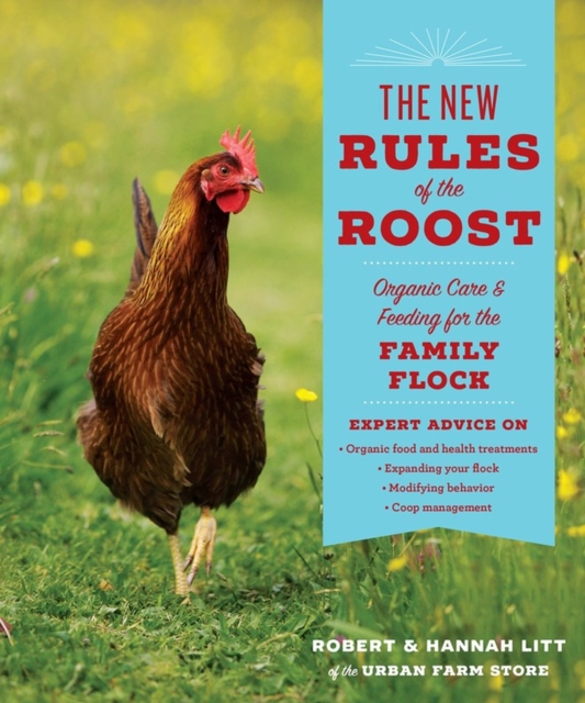 The New Rules of the Roost : Organic Care and Feeding for the Family Flock, Paperback / softback Book