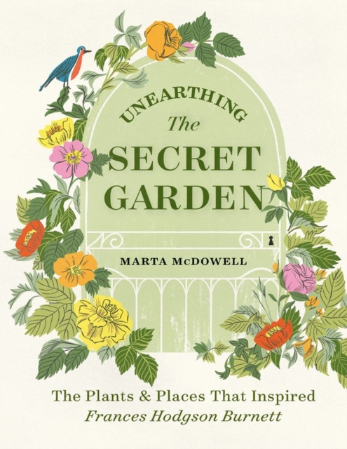 Unearthing The Secret Garden : The Plants and Places That Inspired Frances Hodgson Burnett, Hardback Book