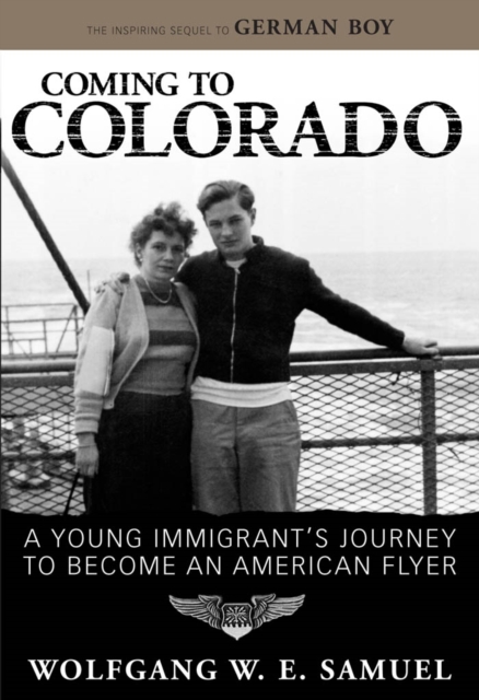 Coming to Colorado : A Young Immigrant's Journey to Become an American Flyer, PDF eBook