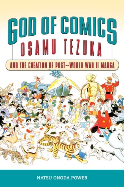 God of Comics : Osamu Tezuka and the Creation of Post-World War II Manga, Paperback / softback Book