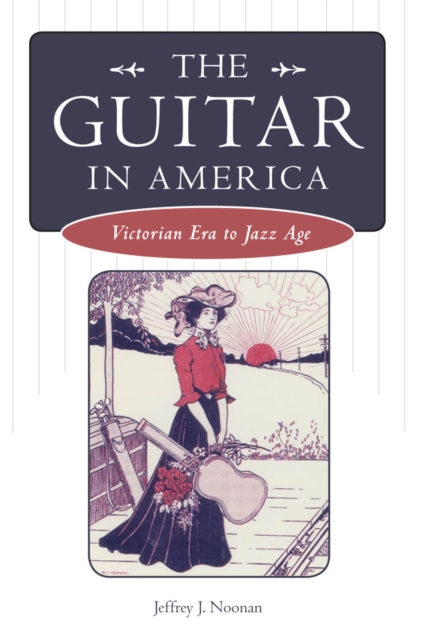 The Guitar in America : Victorian Era to Jazz Age, PDF eBook