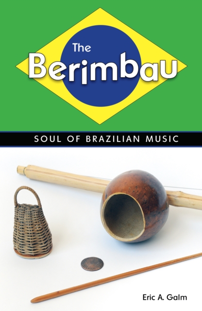 The Berimbau : Soul of Brazilian Music, PDF eBook