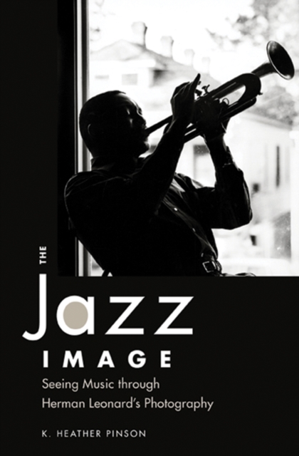 The Jazz Image : Seeing Music through Herman Leonard's Photography, PDF eBook