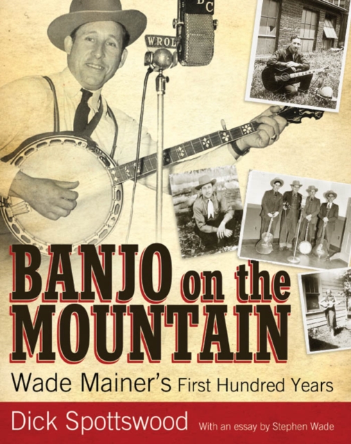 Banjo on the Mountain : Wade Mainer's First Hundred Years, PDF eBook
