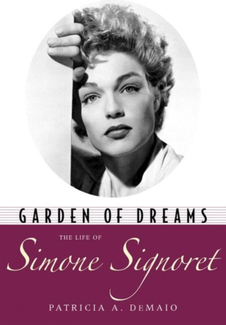 Garden of Dreams : The Life of Simone Signoret, Hardback Book