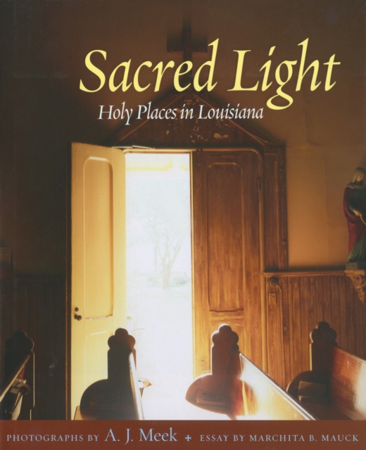 Sacred Light : Holy Places in Louisiana, PDF eBook