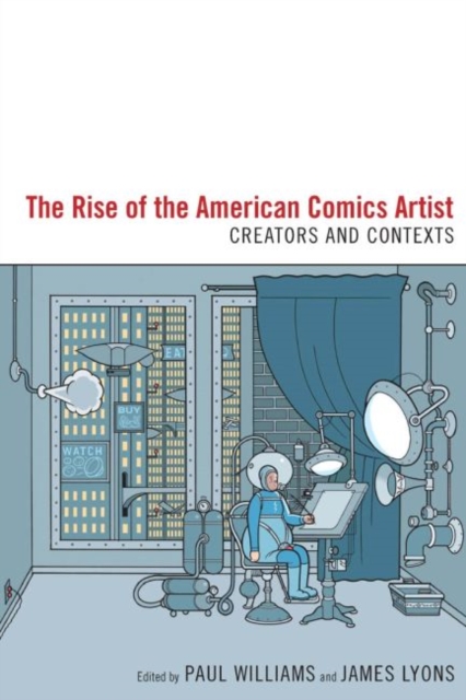 The Rise of the American Comics Artist : Creators and Contexts, Paperback / softback Book