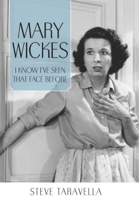 Mary Wickes : I Know I've Seen That Face Before, Hardback Book