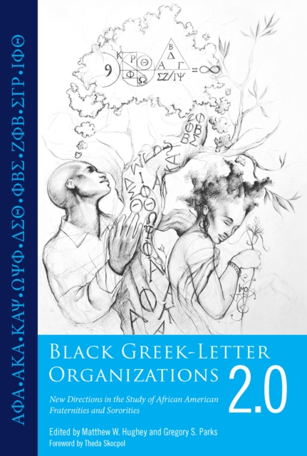 Black Greek-Letter Organizations 2.0 : New Directions in the Study of African American Fraternities and Sororities, PDF eBook
