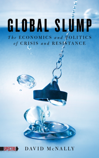 Global Slump : The Economics and Politics of Crisis and Resistance, EPUB eBook