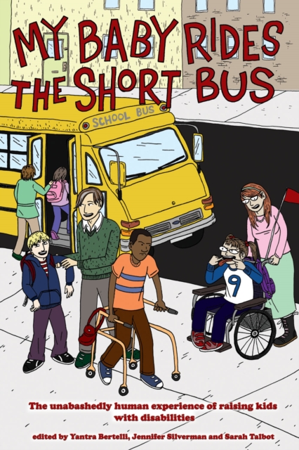 My Baby Rides the Short Bus : The Unabashedly Human Experience of Raising Kids with Disabilities, EPUB eBook