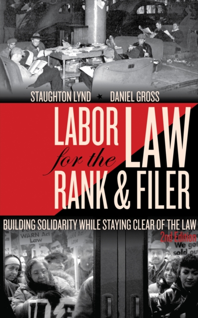 Labor Law for the Rank & Filer : Building Solidarity While Staying Clear of the Law, EPUB eBook