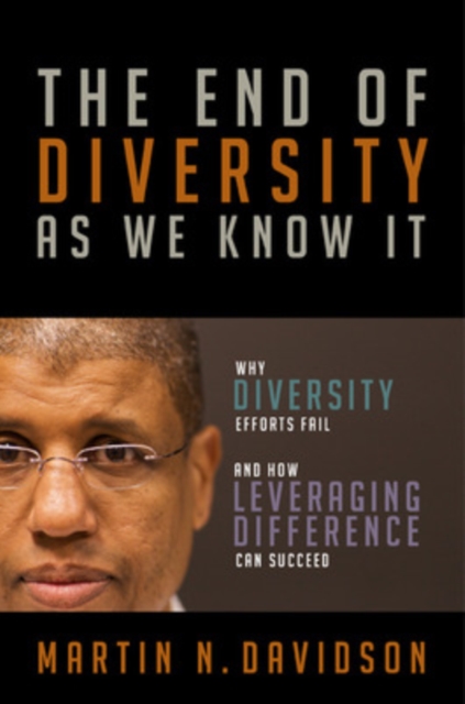 The End of Diversity As We Know It: Why Diversity Efforts Fail and How Leveraging Difference Can Succeed, Hardback Book