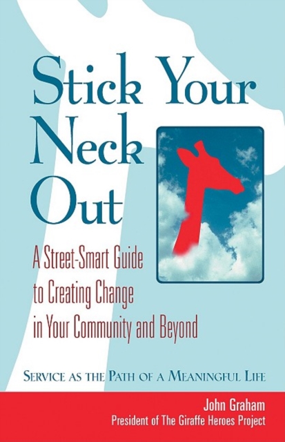 Stick Your Neck Out : A Street-Smart Guide to Creating Change in Your Community and Beyond, PDF eBook