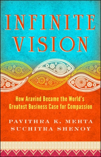 Infinite Vision: How Aravind Became the Worlds Greatest Business Case for Compassion, Paperback / softback Book