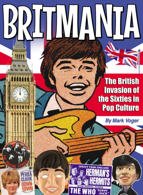 Britmania : The British Invasion of the Sixties in Pop Culture, Hardback Book