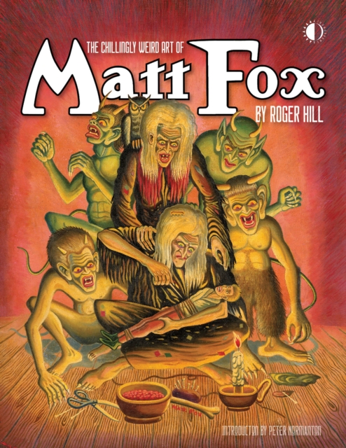 The Chillingly Weird Art Of Matt Fox, Hardback Book