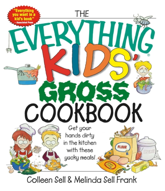 The Everything Kids' Gross Cookbook : Get Your Hands Dirty in the Kitchen With These Yucky Meals, EPUB eBook
