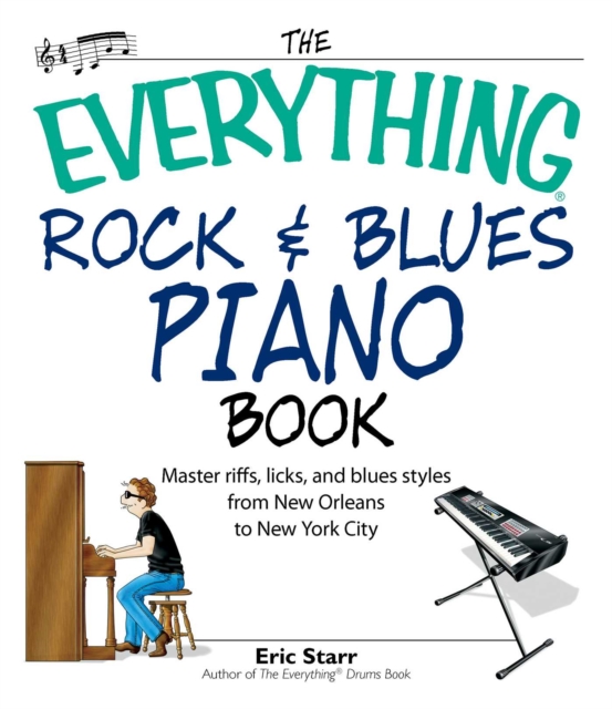 The Everything Rock & Blues Piano Book : Master Riffs, Licks, and Blues Styles from New Orleans to New York City, EPUB eBook
