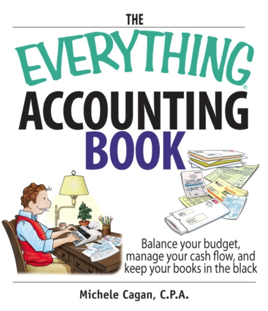 The Everything Accounting Book : Balance Your Budget, Manage Your Cash Flow, And Keep Your Books in the Black, EPUB eBook