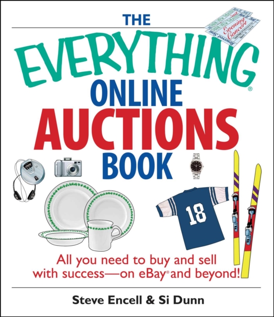 The Everything Online Auctions Book : All You Need to Buy and Sell with Success--on eBay and Beyond, EPUB eBook