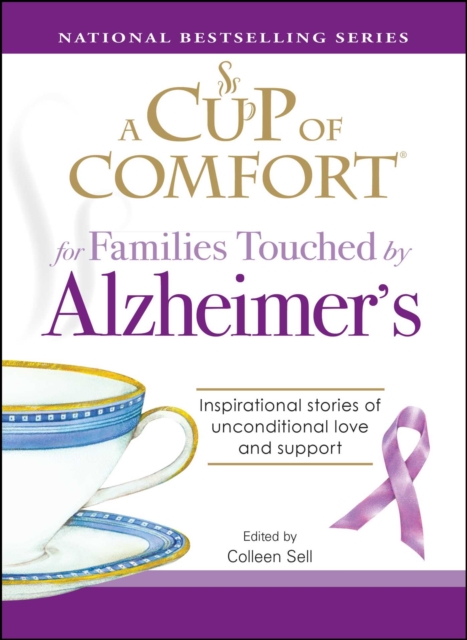 A Cup of Comfort for Families Touched by Alzheimer's : Inspirational stories of unconditional love and support, EPUB eBook