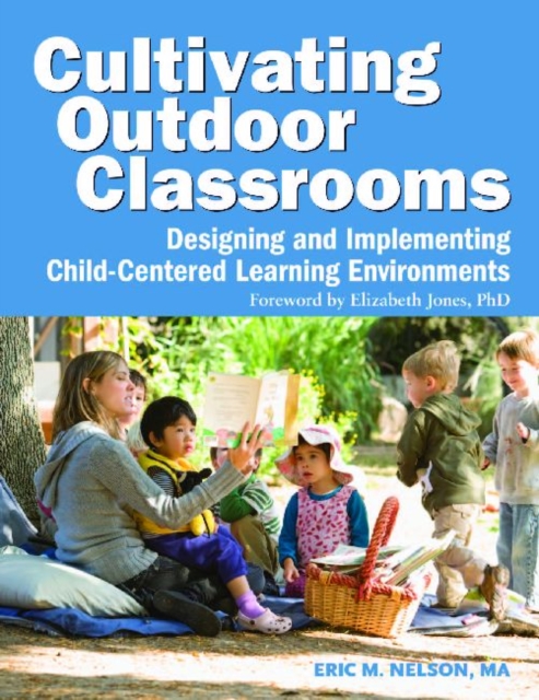 Cultivating Outdoor Classrooms : Designing and Implementing Child-Centered Learning Environments, Paperback / softback Book